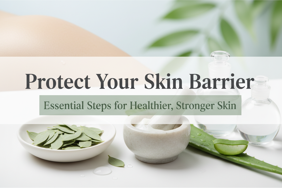 Protect Your Skin Barrier - Essential steps for healthier, stronger skin with natural botanical skincare ingredients